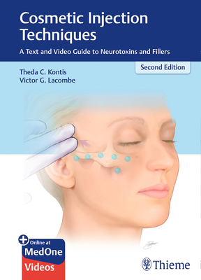 Cosmetic Injection Techniques: A Text and Video Guide to Neurotoxins and Fillers - Kontis, Theda C (Editor), and Lacombe, Victor G (Editor)
