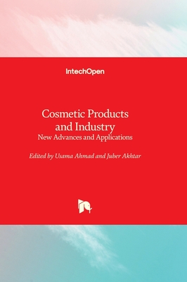 Cosmetic Products and Industry: New Advances and Applications - Ahmad, Usama (Editor), and Akhtar, Juber (Editor)