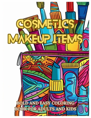 Cosmetics Makeup Items: Bold And Easy Coloring Book For Adults And Kids - Dean, Richard L