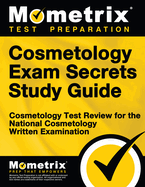 Cosmetology Exam Secrets Study Guide: Cosmetology Test Review for the National Cosmetology Written Examination