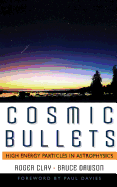 Cosmic Bullets: High Energy Particles in Astrophysics