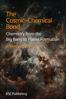 Cosmic-Chemical Bond: Chemistry from the Big Bang to Planet Formation - Williams, David A, and Hartquist, Thomas W