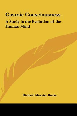 Cosmic Consciousness: A Study in the Evolution of the Human Mind - Bucke, Richard Maurice, Dr.