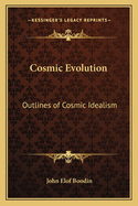 Cosmic Evolution: Outlines of Cosmic Idealism