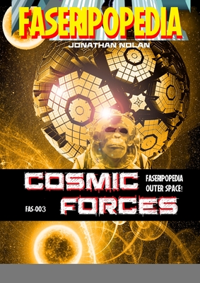 Cosmic Forces: FAS-003 Sourcebook for FASERIPopedia - Nolan, Jonathan