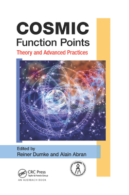 COSMIC Function Points: Theory and Advanced Practices - Dumke, Reiner (Editor), and Abran, Alain (Editor)