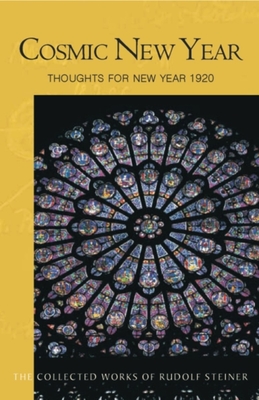 Cosmic New Year: Thoughts for New Year 1920 (Cw 195) - Steiner, Rudolf, Dr., and Bamford, Christopher (Introduction by), and Clemm, Peter (Translated by)