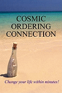Cosmic Ordering Connection: Change Your Life within Minutes!