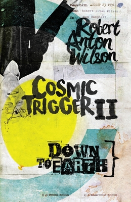 Cosmic Trigger II: Down to Earth - Wilson, Robert Anton