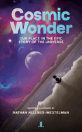 Cosmic Wonder: Our Place in the Epic Story of the Universe
