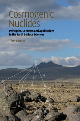 Cosmogenic Nuclides: Principles, Concepts and Applications in the Earth Surface Sciences - Dunai, Tibor J