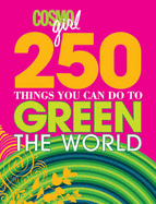 "CosmoGIRL" 250 Things You Can Do to Green the World