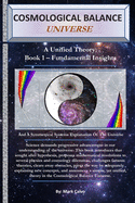 Cosmological Balance Universe: A Unified Theory: Book 1 - Fundamental Insights