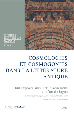 Cosmologies Et Cosmogonies Dans La Litterature Antique. Tome LXI: Huit Exposes Suivis d'Une Discussion Et d'Un Epilogue - Derron, Pascale, and Erler, Michael (Editor), and Fuhrer, Therese (Editor)