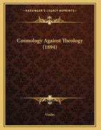 Cosmology Against Theology (1894)