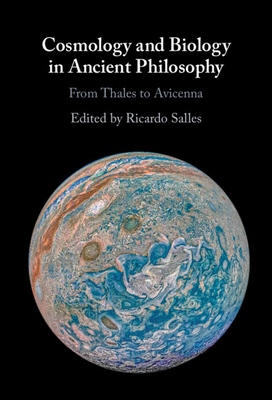 Cosmology and Biology in Ancient Philosophy: From Thales to Avicenna - Salles, Ricardo (Editor)