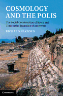 Cosmology and the Polis: The Social Construction of Space and Time in the Tragedies of Aeschylus