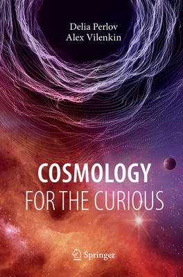 Cosmology for the Curious - Perlov, Delia, and Vilenkin, Alex