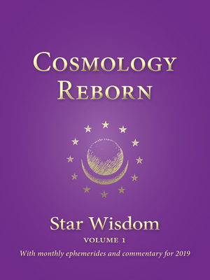 Cosmology Reborn: Star Wisdom: Volume 1 with monthly ephemerides and commentary - McLaren Lainson, Claudia (Editor), and Park, Joel Matthew (Editor)