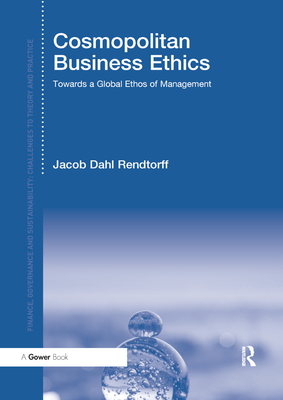 Cosmopolitan Business Ethics: Towards a Global Ethos of Management - Dahl Rendtorff, Jacob