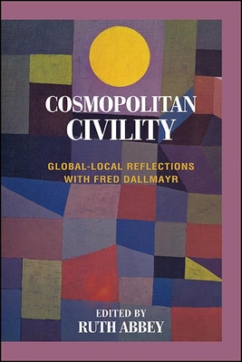 Cosmopolitan Civility: Global-Local Reflections with Fred Dallmayr - Abbey, Ruth (Editor)