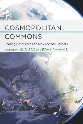 Cosmopolitan Commons: Sharing Resources and Risks Across Borders - Disco, Nil (Contributions by), and Kranakis, Eda (Contributions by), and Wormbs, Nina (Contributions by)