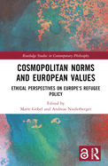 Cosmopolitan Norms and European Values: Ethical Perspectives on Europe's Refugee Policy