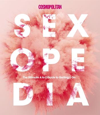 Cosmopolitan Sexopedia: Your Ultimate A to Z Guide to Getting it On - Cosmopolitan