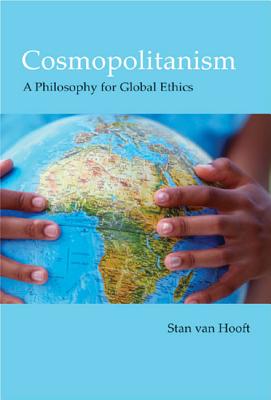 Cosmopolitanism: A Philosophy for Global Ethics - Van Hooft, Stan, MA, PhD