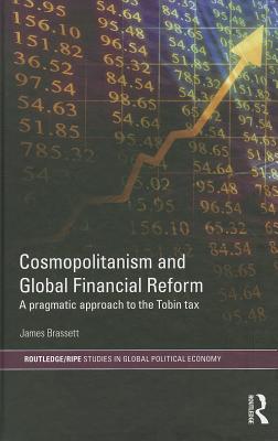 Cosmopolitanism and Global Financial Reform: A Pragmatic Approach to the Tobin Tax - Brassett, James