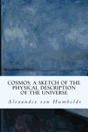 Cosmos: A Sketch of the Physical Description of the Universe