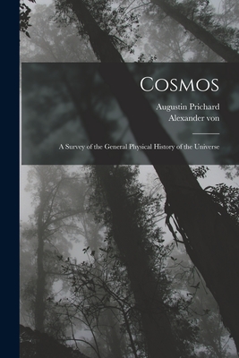 Cosmos: A Survey of the General Physical History of the Universe - Humboldt, Alexander Von 1769-1859, and Prichard, Augustin