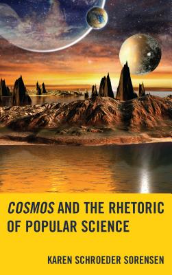 Cosmos and the Rhetoric of Popular Science - Sorensen, Karen Schroeder
