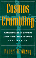 Cosmos Crumbling: American Reform and the Religious Imagination