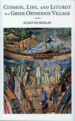 Cosmos, Life, and Liturgy in a Greek Orthodox Village - Boulay, Juliet Du