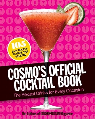 Cosmo's Official Cocktail Book: The Sexiest Drinks for Every Occasion - Cosmopolitan (Editor)