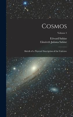 Cosmos: Sketch of a Physical Description of the Universe; Volume 1 - Sabine, Edward, and Sabine, Elizabeth Juliana