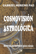 Cosmovisi?n Astrol?gica: Revelaciones 2021-2030