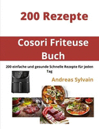 Cosori Friteuse Buch: 200 rezepte und gesunde schnelle rezepte Fur jeden tag