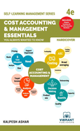 Cost Accounting and Management Essentials You Always Wanted To Know: 4th Edition (Self-Learning Management Series)