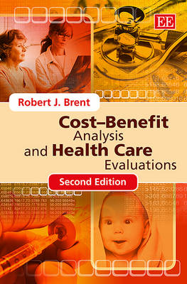 Cost-Benefit Analysis and Health Care Evaluations, Second Edition - Brent, Robert J.
