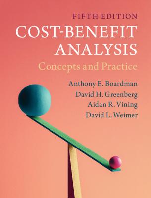 Cost-Benefit Analysis - Boardman, Anthony E, and Greenberg, David H, and Vining, Aidan R