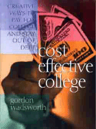 Cost Effective College: Creative Ways to Pay for College and Stay Out of Debt