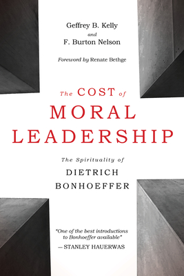 Cost of Moral Leadership: The Spirituality of Dietrich Bonhoeffer - Kelly, Geffrey B, and Nelson, F Burton, and Bethge, Renate (Foreword by)