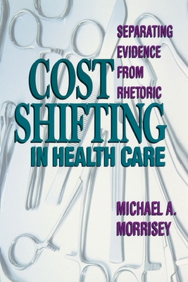 Cost Shifting in Health Care:: Separating Evidence from Rhetoric - Morrisey, Michael A