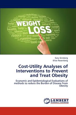 Cost-Utility Analyses of Interventions to Prevent and Treat Obesity - Ginsberg, Gary, and Rosenberg, Elliot