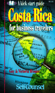 Costa Rica: A Kick Start Guide for Business Travelers (Kick-Start Guides for Business Travellers)