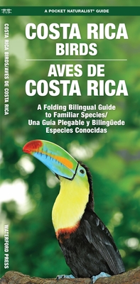 Costa Rica Birds / Aves de Costa Rica: A Folding Pocket Guide to Familiar Species / Una Gu?a Plegable Porttil de Especies Conocidas - Waterford Press, and Leung, Raymond (Illustrator)