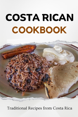 Costa Rican Cookbook: Traditional Recipes from Costa Rica - Luxe, Liam
