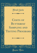 Costs of Butterfat Sampling and Testing Programs (Classic Reprint)
